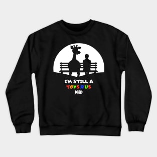 I’m Still A Toysrus Kid (Male) Crewneck Sweatshirt